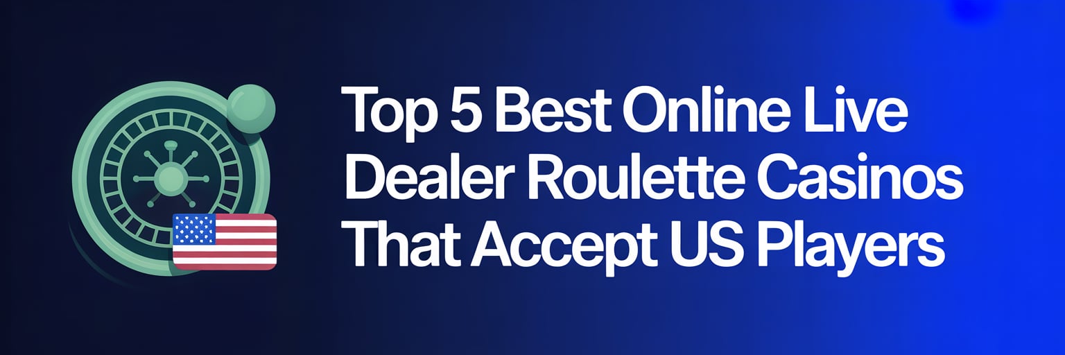 Top 5 Best Online Live Dealer Roulette Casinos that accept US players